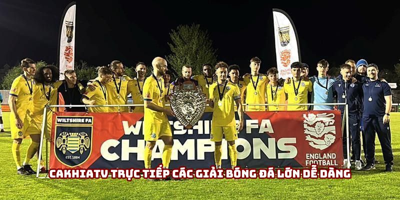 Cakhiatv trực tiếp các giải bóng đá lớn dễ dàng